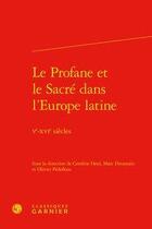 Couverture du livre « Le Profane et le Sacré dans l'Europe latine ; Ve-XVIe siècles » de Marc Deramaix et Olivier Pedeflous et Caroline Heid aux éditions Classiques Garnier