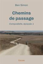 Couverture du livre « Chemins de passage : episode 1 - t01 - chemins de passage : episode 1 - compostelle » de Simon Ben aux éditions Edilivre