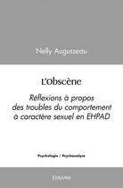 Couverture du livre « L'obscene - reflexions a propos des troubles du comportement a caractere sexuel en ehpad » de Augusseau Nelly aux éditions Edilivre