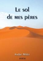 Couverture du livre « Le sol de mes pères » de Andre Malet aux éditions Editions Jkdc