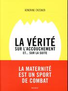 Couverture du livre « La vérité sur l'accouchement er... sur la suite » de Honorine Crosnier aux éditions Marabout