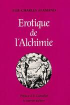 Couverture du livre « Erotique de l'alchimie » de Flamand/Canseliet aux éditions Courrier Du Livre