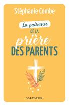 Couverture du livre « La puissance de la prière des parents » de Stephanie Combe aux éditions Salvator