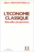 Couverture du livre « L'économie classique ; nouvelles perspectives » de Gilbert Abraham-Frois aux éditions Economica