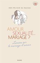 Couverture du livre « Amour, sexualite mariage ? - lettre aux jeunes qui n'osent plus y croire » de Pelissie Du Rausas I aux éditions Mame