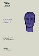 Couverture du livre « Ou vivre, sinon ? » de Philip Larkin aux éditions La Difference