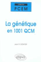 Couverture du livre « La génétique en 1001QCM » de Jean Gontier aux éditions Ellipses