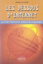 Couverture du livre « Les dessous d'internet ; au fil de l'électricité, histoire de comprendre » de De Clerck aux éditions Ellipses