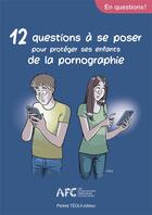 Couverture du livre « 12 questions à se poser pour protéger ses enfants de la pornographie » de  aux éditions Tequi