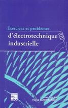 Couverture du livre « Exercices et problèmes d'électrotechnique industrielle » de Jean-Paul Six et Patrick Vandeplanque aux éditions Tec Et Doc