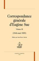 Couverture du livre « Correspondance générale t.3 ; 1842-1845 » de Eugene Sue aux éditions Honore Champion