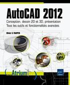 Couverture du livre « AutoCAD 2012 ; conception, dessin 2D et 3D, présentation ; tous les outils et fonctionnalités avancées » de Olivier Le Frapper aux éditions Eni
