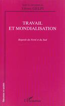 Couverture du livre « TRAVAIL ET MONDIALISATION : Regards du Nord et du Sud » de Ettore Gelpi aux éditions L'harmattan