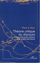 Couverture du livre « Theorie critique du discours - la discursivite entre adorno et le postmodernisme » de Peter Vaclav Zima aux éditions L'harmattan