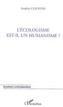 Couverture du livre « L'ecologisme est-il un humanisme ? » de Frederic Couston aux éditions L'harmattan