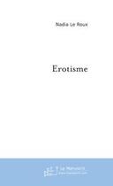 Couverture du livre « Erotisme » de Nadia Le Roux aux éditions Editions Le Manuscrit