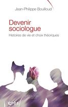 Couverture du livre « Devenir sociologue ; histoires de vie et choix théoriques » de Jean-Philippe Bouilloud aux éditions Eres