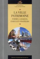 Couverture du livre « La ville patrimoine ; formes, logiques, enjeux et stratégies » de Caroline De Saint Pierre aux éditions Pu De Rennes