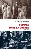 Couverture du livre « Femmes dans la guerre ; 1914-1945 » de Carol Mann aux éditions Pygmalion