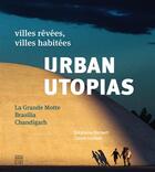 Couverture du livre « Urban utopias ; villes rêvées, villes habitées : la Frande Motte , Brasilia, Chandigarh » de Stephane Herbert et Carole Lenfant aux éditions Somogy