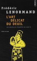 Couverture du livre « L'art délicat du deuil ; les nouvelles enquêtes du juge Ti » de Frederic Lenormand aux éditions Points