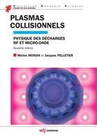 Couverture du livre « Plasmas collisionnels ; physique et apllications aux décharges haute fréquence (2e édition) » de Jacques Pelletier et Michel Moisan aux éditions Edp Sciences