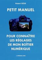 Couverture du livre « Petit manuel pour connaître les réglages de mon boîtier numérique » de Robert Gede aux éditions Presses Du Midi