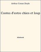 Couverture du livre « Contes d'entre chien et loup » de Arthur Conan Doyle aux éditions Bibebook