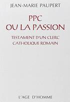Couverture du livre « Ppc ou la passion ; testament d'un clerc catholique romain » de Jean-Marie Paupert aux éditions L'age D'homme