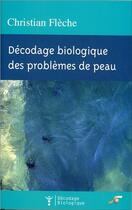 Couverture du livre « Décodage biologique des problèmes de peau » de Christian Fleche aux éditions Le Souffle D'or