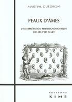 Couverture du livre « Peaux d'ames ; l'interprétation physionomique des oeuvres d'art » de Martial Guedron aux éditions Kime