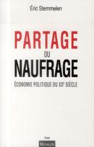 Couverture du livre « Partage ou naufrage ; économie politique du XXe siècle » de Eric Stemmelen aux éditions Michalon