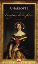 Couverture du livre « Charlotte de Belgique ; l'empire de la folie » de Patrick Weber aux éditions L'express