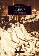 Couverture du livre « Elbeuf ; cité drapière » de Pierre Largesse aux éditions Editions Sutton