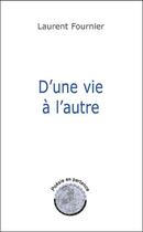 Couverture du livre « D'une vie a l'autre » de Laurent Fournier aux éditions Lanore