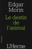 Couverture du livre « Le destin de l'animal » de Edgar Morin aux éditions L'herne