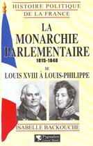 Couverture du livre « La monarchie parlementaire, 1815-1848 : De Louis XVIII à Louis-Philippe » de Isabelle Backouche aux éditions Pygmalion