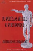 Couverture du livre « Du sport sans artifice au sport bionique. amelioration ou condamnatio n? » de Jean-Paul Callede aux éditions Maison Sciences De L'homme D'aquitaine