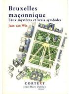 Couverture du livre « Bruxelles maçonnique ; faux mystères et vrais symboles » de Jean Van Win aux éditions Cortext