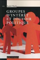 Couverture du livre « Groupes d'intérêt et pouvoir politique » de Andre Mach aux éditions Ppur