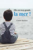 Couverture du livre « Elle est trop grande, la mer ! » de Ramirez Claude aux éditions 5 Sens