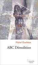 Couverture du livre « Abc demolition » de Michel Ouellette aux éditions Editions Prise De Parole