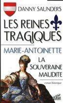 Couverture du livre « Les reines tragiques t.2 ; Marie-Antoinette, la souveraine maudite » de Danny Saunders aux éditions Les Editeurs Reunis