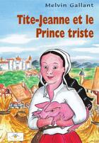 Couverture du livre « Tite Jeanne et le prince triste » de Gallant Melvin aux éditions Bouton D'or