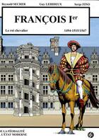 Couverture du livre « François 1er - le roi chevalier - Blois Volume 2 : 1494-1515/1547 » de Secher/Lehideux/Fino aux éditions Reynald Secher