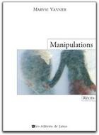 Couverture du livre « Manipulations » de Maryse Vannier aux éditions Janus