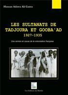 Couverture du livre « Les sultanats de Tadjoura et Gooba'ad 1927-1935 ; une remise en cause de la colonisation française » de Hassan Ali Adawa aux éditions Du Menhir