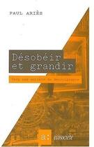 Couverture du livre « Désobéir et grandir ; vers une societé de décroissance » de Paul Aries aux éditions Ecosociete