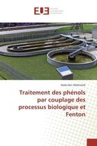 Couverture du livre « Traitement des phenols par couplage des processus biologique et fenton » de Ben Abderrazik Nadia aux éditions Editions Universitaires Europeennes