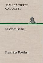 Couverture du livre « Les voix intimes premieres poesies » de Caouette J B ( B. aux éditions Tredition